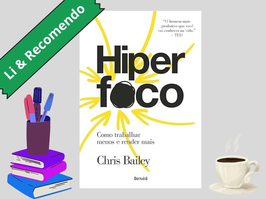 Livro Hiperfoco, de Chris Bailey, com livros, canetas e café ao lado