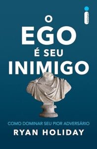 Capa do livro O ego é seu inimigo, de Ryan Holiday