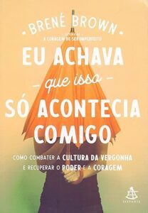 Capa do livro Eu achava que isso só acontecia comigo, de Brené Brown