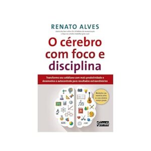 Livro O cérebro com foco e disciplina, de Renato Alves