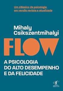 Livro Flow: A psicologia do alto desempenho e da felicidade, de Mihaly Csikszentmihalyi