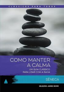 Capa do livro Como manter a calma: Um guia clássico para lidar com a raiva, de Sêneca