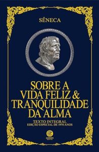 Capa do livro Sobre a Vida Feliz & Tranquilidade da Alma - Edição de Luxo Almofadada, de Sêneca