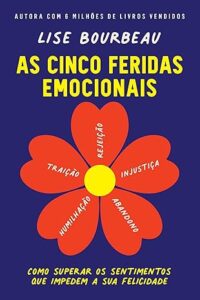 Capa do livro As cinco feridas emocionais: Como superar os sentimentos que impedem a sua felicidade