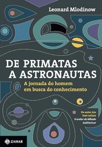 Capa do livro De primatas a astronautas, de Leonard Mlodinow