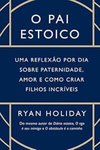 Capa do livro O pai estoico, de Ryan Holiday