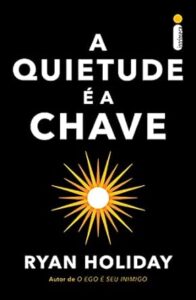 Capa do livro A quietude é a chave, de Ryan Holiday