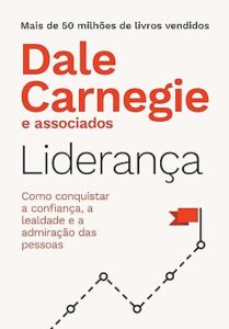 Capa do livro de Dale Carnegie Liderança: Como conquistar a confiança, a lealdade e a admiração das pessoas