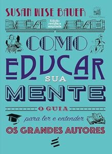 Capa do livro Como Educar sua Mente – O Guia Para ler e Entender os Grandes Autores