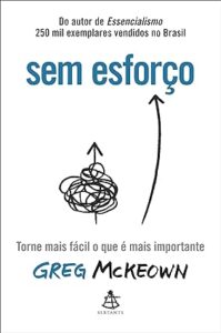 Capa do livro Sem esforço: Torne mais fácil o que é mais importante