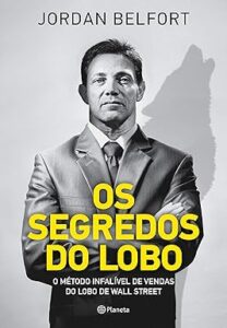 Capa do livro Os segredos do lobo: O método infalível de venda do Lobo de Wall Street