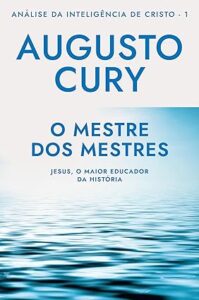 Capa do livro O mestre dos mestres (Análise da inteligência de Cristo – livro 1)