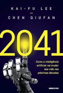 Capa do livro 2041: Como a Inteligência Artificial vai mudar sua vida nas próximas décadas
