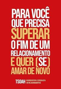 Capa do livro Para você que precisa superar o fim de um relacionamento e quer (se) amar de novo