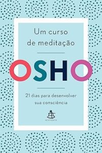 Capa do livro Um curso de meditação: 21 dias para desenvolver sua consciência
