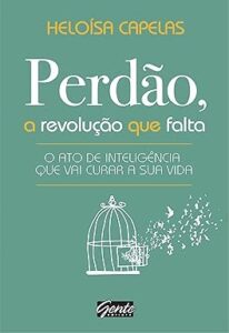 Capa do livro Perdão, a revolução que falta: O ato de inteligência que vai curar a sua vida
