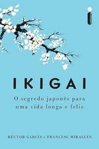 Capa do livro Ikigai: o segredo japonês para uma vida longa e feliz