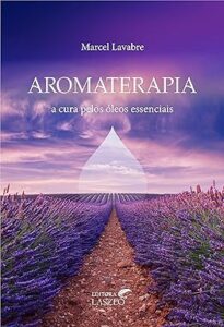 Capa do livro Aromaterapia: A cura pelos óleos essenciais