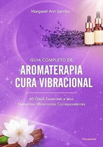 Capa do livro Guia completo de aromaterapia e cura vibracional