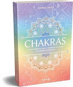 Capa do livro Chakras ― O guia clássico para o equilíbrio e a cura do sistema energético