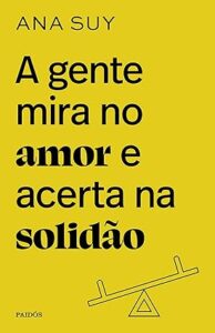 Capa do livro A gente mira no amor e acerta na solidão