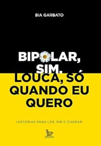 Capa do livro Bipolar, sim. Louca, só quando eu quero