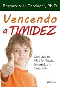 Capa do livro Vencendo a timidez: Como ajudar seu filho a ser afetuoso, extrovertido e se divertir muito