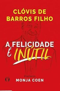 Capa do livro A Felicidade é Inútil