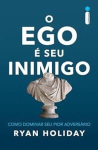 Capa do livro O ego é seu inimigo, de Ryan Holiday