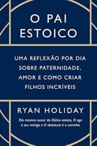 Capa do livro O pai estoico, de Ryan Holiday