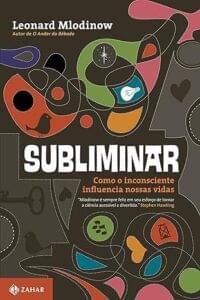 Capa do livro Subliminar: Como o inconsciente influencia nossas vidas, de Leonard Mlodinow