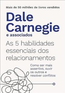 As 5 habilidades essenciais dos relacionamentos: Como ser mais assertivo, ouvir os outros e resolver conflitos