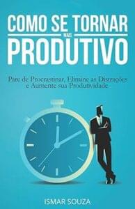 Capa do livro Como se tornar mais produtivo: Pare de procrastinar, elimine as distrações e aumente sua produtividade