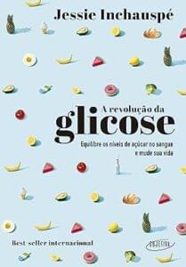 Capa do livro A revolução da glicose: Equilibre os níveis de açúcar no sangue e mude sua vida
