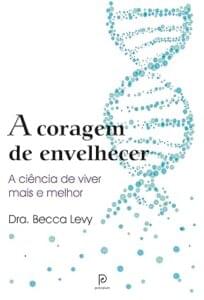Capa do livro A coragem de envelhecer: A ciência de viver mais e melhor
