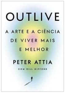 Capa do livro Outlive: A arte e a ciência de viver mais e melhor