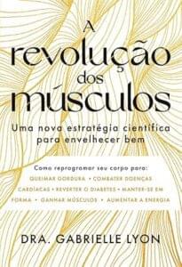 Capa do livro A revolução dos músculos: Uma nova estratégia científica para envelhecer bem