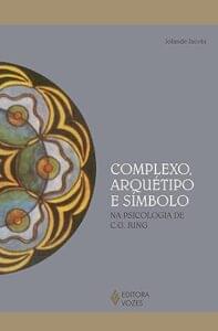 Capa do livro Complexo, arquétipo e símbolo: Na psicologia de C. G. Jung