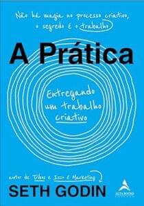 Capa do livro A prática: Entregando um trabalho criativo