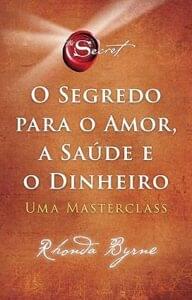 Capa do livro O Segredo para o Amor, a Saúde e o Dinheiro: Uma Masterclass 