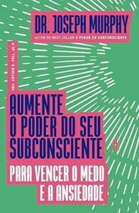 Capa do livro Aumente o poder do seu subconsciente para vencer o medo e a ansiedade