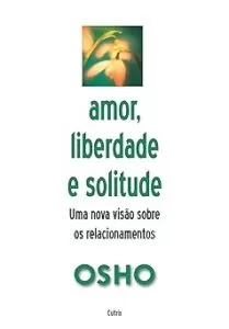 Capa do livro Amor, liberdade e solitude: uma nova visão nos relacionamentos