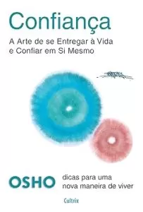 Capa do livro Confiança: a arte de se entregar à vida e confiar em si mesmo