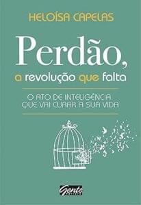 Capa do livro Perdão, a revolução que falta: O ato de inteligência que vai curar a sua vida
