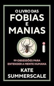 Capa do livro  O livro das fobias e manias: 99 obsessões para entender a mente humana
