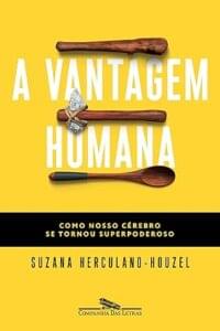 Capa do livro A vantagem humana: como nosso cérebro se tornou superpoderoso