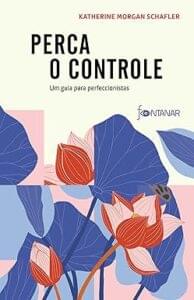 Capa do livro Perca o controle: um guia para perfeccionistas
